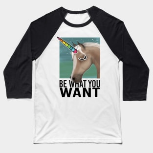 Be what you want Baseball T-Shirt